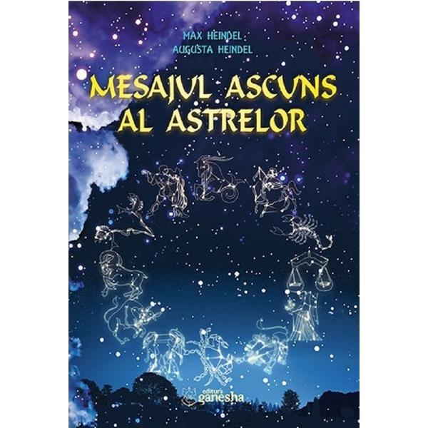 Mesajul ascuns al astrelor - Max Heindel, Augusta Heindel, editura Ganesha
