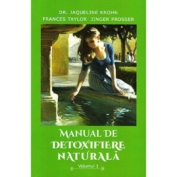 Manual de detoxifiere naturala Vol.1 - Jaqueline Krohn, Frances Taylor, editura Ganesha