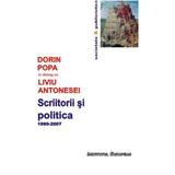 Scriitorii Si Politica 1990-2007 - Dorin Popa In Dialog Cu Liviu Antonesei, editura Institutul European
