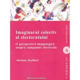 Imaginarul colectiv al electoratului - Adriana Stefanel, editura Institutul European