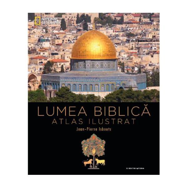Lumea biblica. atlas ilustrat - jean-pierre isbouts, editura litera