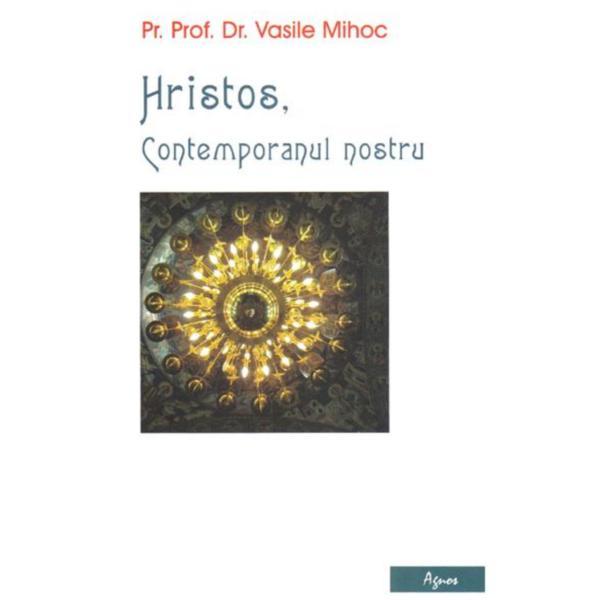 Hristos, contemporanul nostru - vasile mihoc, editura agnos