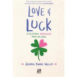 Love si luck. O calatorie norocoasa prin Irlanda - Jenna Evans Welch, editura Epica