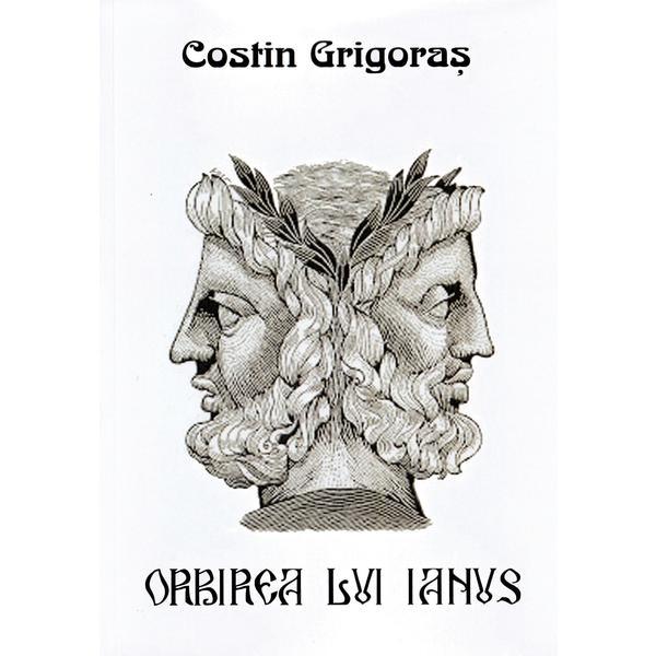 Orbirea lui Ianus - Costin Grigoras, editura Editrex