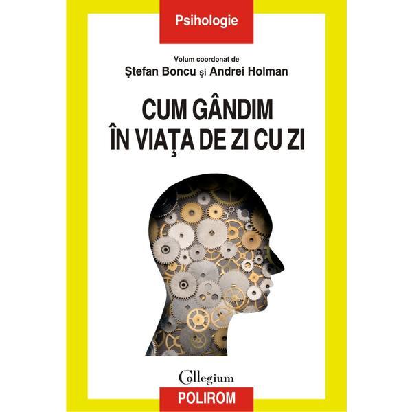 Cum gandim in viata de zi cu zi - stefan boncu, andrei holman, editura polirom