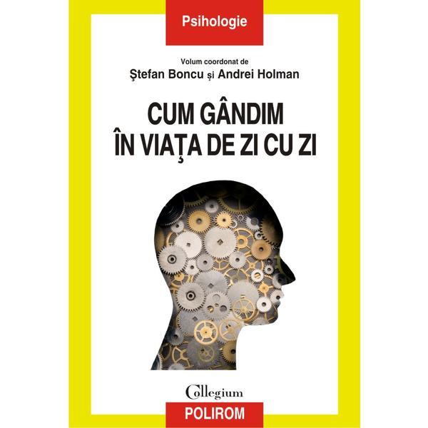 Cum gandim in viata de zi cu zi - Stefan Boncu, Andrei Holman, editura Polirom