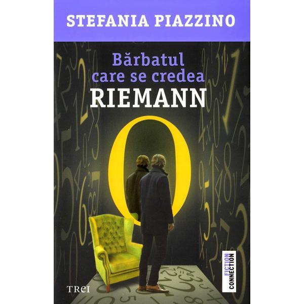 Barbatul care se credea Riemann - Stefania Piazzino, editura Trei
