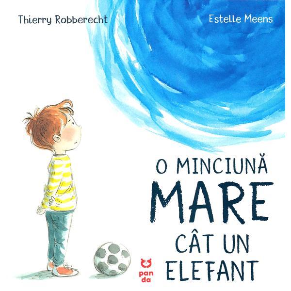 O minciuna mare cat un elefant - Thierry Robberecht, Estelle Meens, editura Pandora