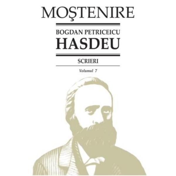 Scrieri Vol.7 - Bogdan Petriceicu Hasdeu, editura Stiinta