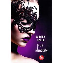 Falsa identitate - mirela oprea, editura tritonic