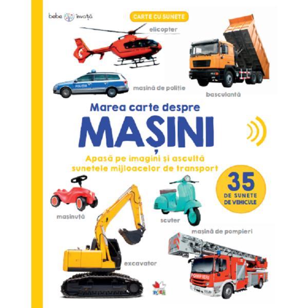 Bebe invata. marea carte despre masini. 35 de sunete de vehicule