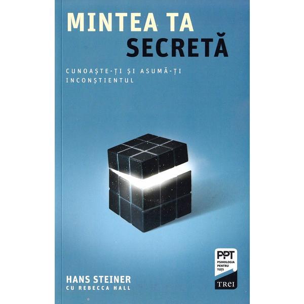 Mintea ta secreta - hans steiner, rebecca hall, editura trei