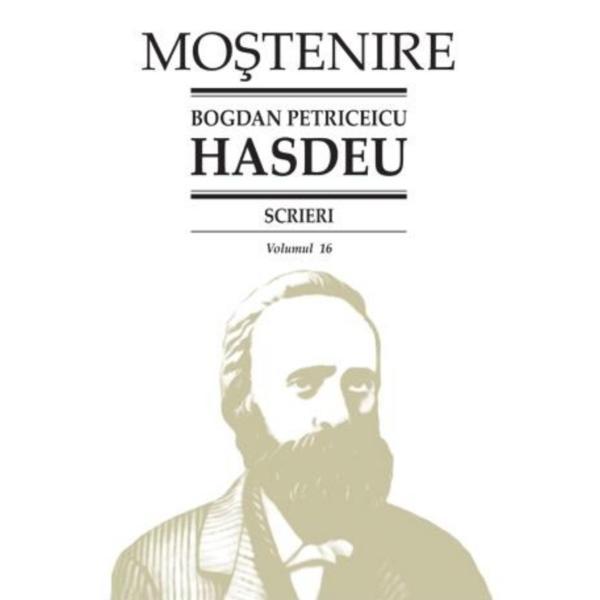 Scrieri Vol.16 - Bogdan Petriceicu Hasdeu, editura Stiinta