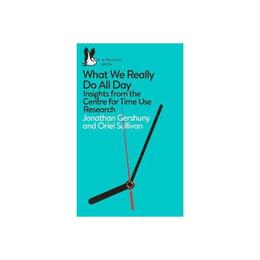 What We Really Do All Day - Jonathan Gershuny, editura Michael Joseph