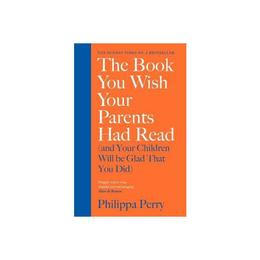 Book You Wish Your Parents Had Read (and Your Children Will - Philippa Perry, editura Michael Joseph