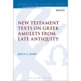 New Testament Texts on Greek Amulets from Late Antiquity, editura Bloomsbury Academic T&t Clark