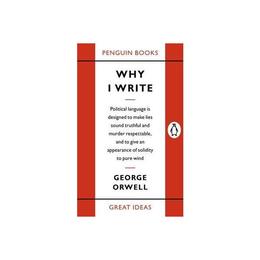 Why I Write - George Orwell, editura Penguin Group