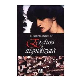 Exclusa si stigmatizata - luigi pirandello, editura agora