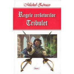 Regele cersetorilor. tribulet - michel zevaco, editura dexon