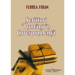 Scriitori romani in corespondenta - Florea Firan, editura Scrisul Romanesc