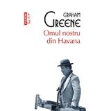 Omul nostru din Havana - Graham Greene, editura Polirom