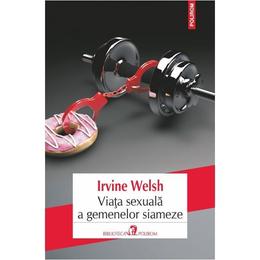 Viata sexuala a gemenelor siamaze - irvine welsh, editura polirom