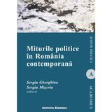 Miturile politice in Romania contemporana - Sergiu Gherghina, Sergiu Miscoiu, editura Institutul European