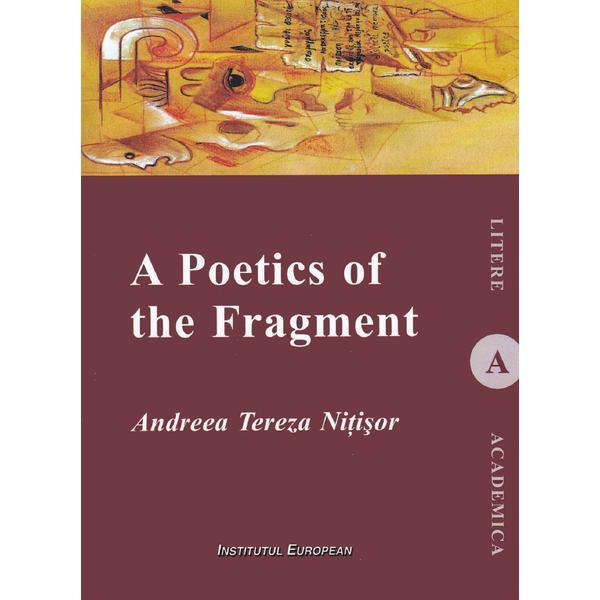 A poetics of the fragment - andreea tereza nitisor, editura institutul european
