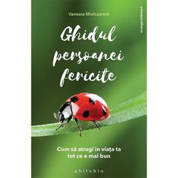 Ghidul persoanei fericite - Vanessa Mielczareck, editura Philobia