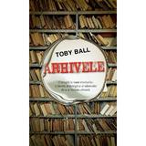 Arhivele - Toby Ball, editura Rao