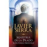 Maestrul de la Prado si picturile profetice - Javier Sierra, editura Rao