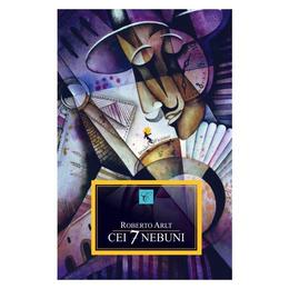 Cei 7 nebuni - roberto arlt, editura all
