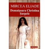 Domnisoara Christina. Sarpele Ed.2013 - Mircea Eliade, editura Cartex