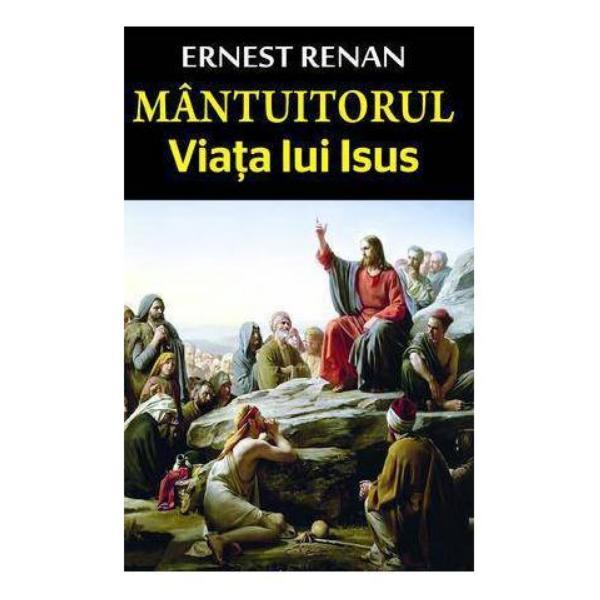 Mantuitorul. viata lui isus - ernest renan, editura orizonturi