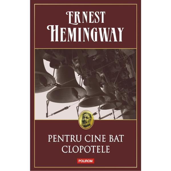 Pentru cine bat clopotele ed.2014 (necartonat) - ernest hemingway, editura polirom