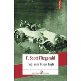 Toti acei tineri tristi - f. scott fitzgerald, editura polirom