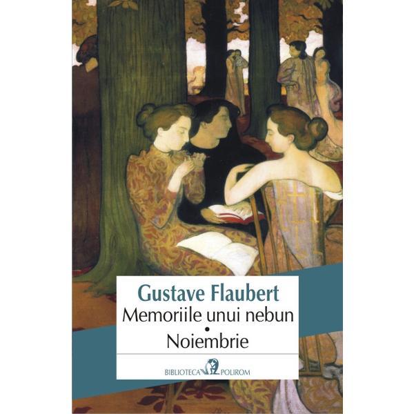 Memoriile unui nebun. noiembrie - gustave flaubert, editura polirom