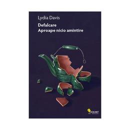 Defalcare. Aproape nicio amintire - Lydia Davis, editura Vellant