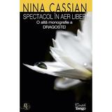 Spectacol in aer liber. O alta monografie a dragostei - Nina Cassian, editura Cartile Tango