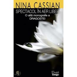 Spectacol in aer liber. O alta monografie a dragostei - Nina Cassian, editura Cartile Tango