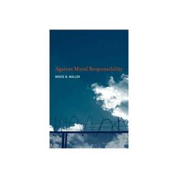 Against Moral Responsibility, editura Mit University Press Group Ltd