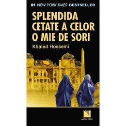 Splendida cetate a celor o mie de sori - khaled hosseini, editura niculescu