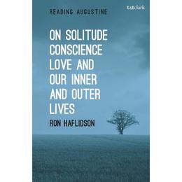 On Solitude, Conscience, Love and Our Inner and Outer Lives, editura Bloomsbury Academic T&amp;t Clark