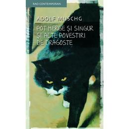 Pot merge si singur si alte povesti de dragoste - adolf muschg, editura rao