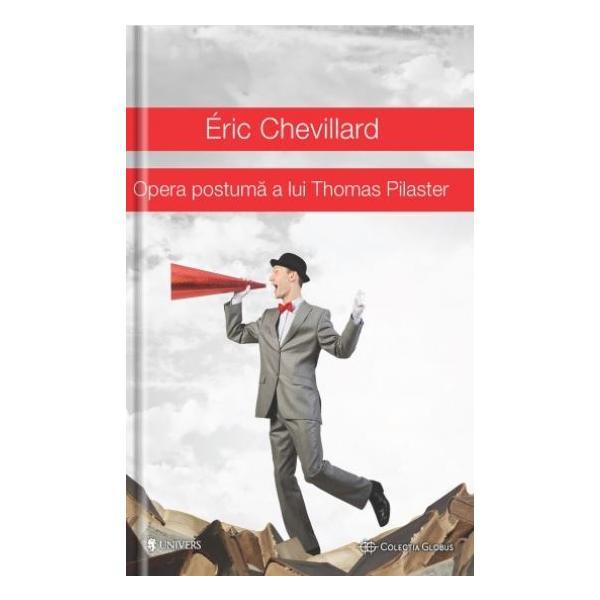 Opera postuma a lui Thomas Pilaster - Eric Chevillard, editura Univers