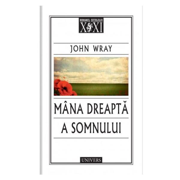 Mana dreapta a somnului - john wray, editura univers