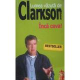 Lumea vazuta de Clarkson vol. 2 - Inca Ceva!, editura All