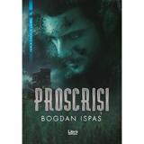 Proscrisi - Bogdan Ispas, editura Libris Editorial