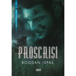 Proscrisi - bogdan ispas, editura libris editorial