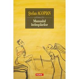 Manualul intimplarilor - stefan agopian, editura polirom